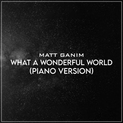 What A Wonderful World (Piano Version) - Matt Ganim