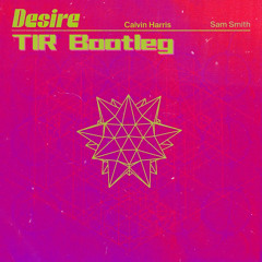 Calvin Harris, Sam Smith - Desire (TIR Bootleg Extended ver.)