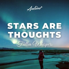 Fallen Whispers - Stars Are Thoughts