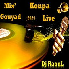 Mix' Konpa Gouyad Live 2024 By Dj RaouL