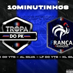 10 MINUTINHOS TROPA DO PK & FRANÇA PRODUÇÕES