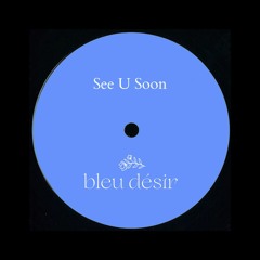Bleu Désir - See U Soon