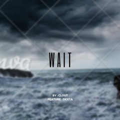 Clout - Wait Ft Dexta (Official Audio)
