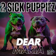 2 Sick Puppiez -Dear Maria