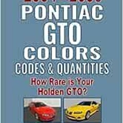 [GET] [EPUB KINDLE PDF EBOOK] All 2004-2006 Pontiac GTO Colors, Codes & Quantities: How Rare is Your