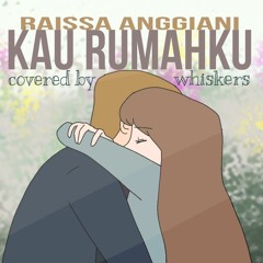 Kau Rumahku - Raissa Anggiani (cover by Whiskers)
