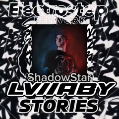 Shadow Star - LVllABY's Stories Ep #7 Electrostep Network Podcast