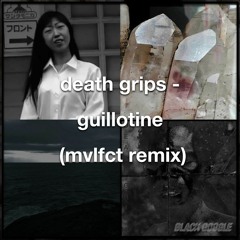 death grips - guillotine (mvlfct remix)