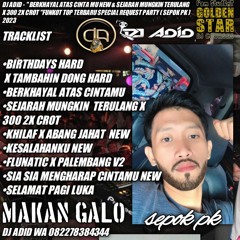 DJ ADID -''BERKHAYAL ATAS CINTAMU  & SEJARAH MUNGKIN BERULANG X 300 2x "BIRTHDAYS (SEPOK PK)2023