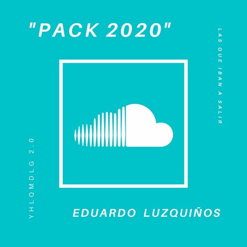Stream EDUARDO LUZQUIÑOS "PACK 2020 YHLQMDLG" MASHUPS EDITS REMIXES ...