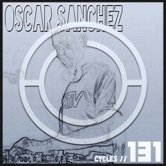 Cycles Podcast #131 - Oscar Sanchez (techno, groove, hypnotic)