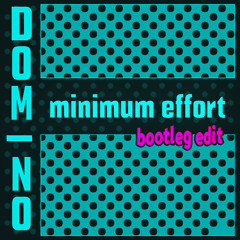 minimum effort (bootleg edit)