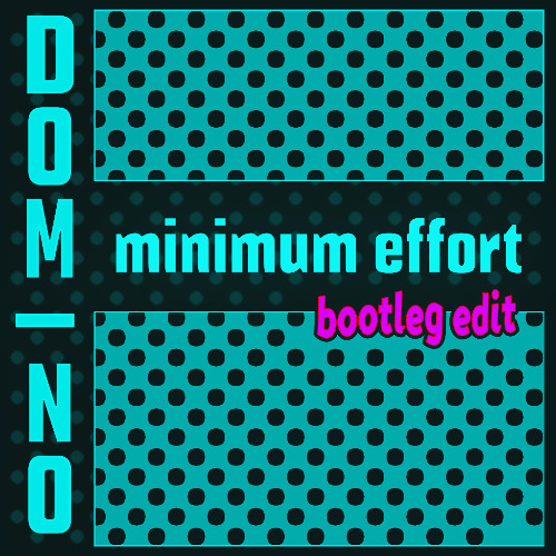minimum effort (bootleg edit)