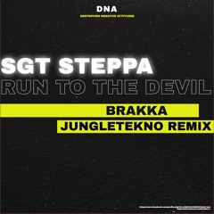 SGT STEPPA // RUN TO THE DEVIL - BRAKKA REMIX