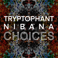 Nibana x Tryptophant - Choices