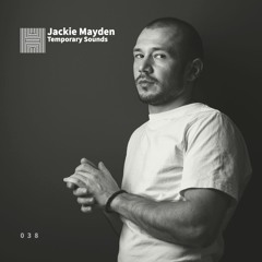Temporary Sounds 038 - Jackie Mayden