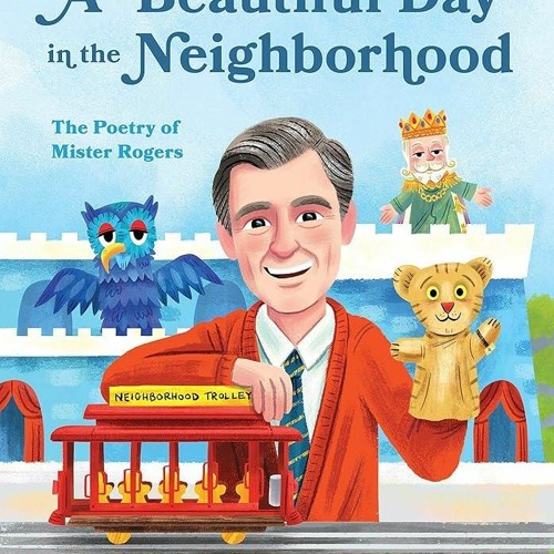 free read✔ A Beautiful Day in the Neighborhood: The Poetry of Mister Rogers (Mister Rogers Poetr