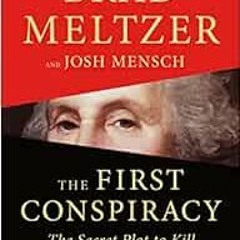 Read KINDLE PDF EBOOK EPUB The First Conspiracy: The Secret Plot to Kill George Washington by Brad M