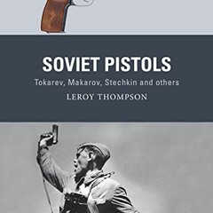 Read ❤️ PDF Soviet Pistols: Tokarev, Makarov, Stechkin and others (Weapon) by  Leroy Thompson,Al