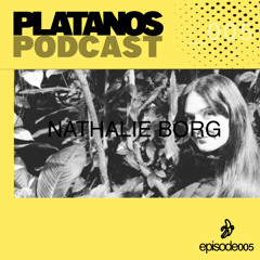 Platanos Podcast - Episode005: NATHALIE BORG
