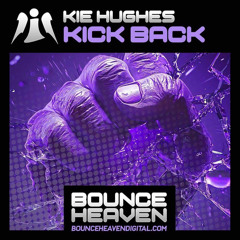 KIE HUGHES - KICK BACK (OUT NOW ON BOUNCE HEAVEN DIGITAL)