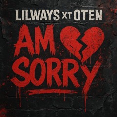 LILWAYS XT OTE - AM SORRY  2025-06-08 01_02.m4a