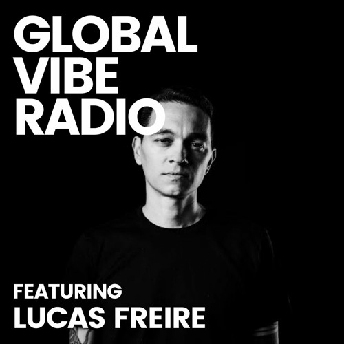 Global Vibe Radio 287 Feat. Lucas Freire (Devotion Records, Hardwork Recs)