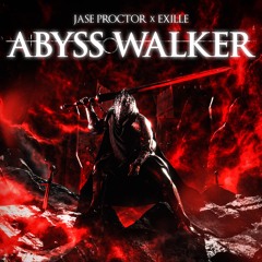 JASE PROCTOR x EXILLE - ABYSS WALKER (FREE DOWNLOAD)