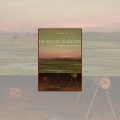 Maggie Cao's The End of Landscape in Nineteenth-Century America