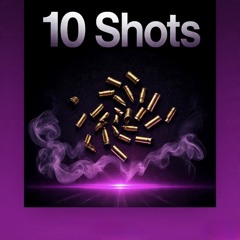 10 Shots