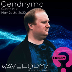 Ablekid's WAVEFORMS - Cendryma Guest Mix [Frisky Radio]