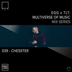 039 - Chesster // EGG x TLT: Multiverse of Music