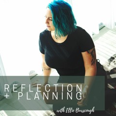 Reflection + Planning with Ellie Burscough