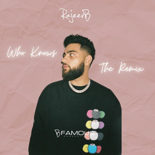 Who Knows (B Famous Remix)