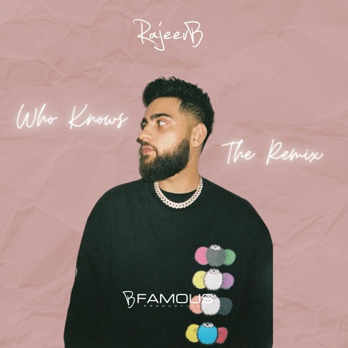 Who Knows (B Famous Remix)