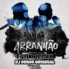 ARRANHAO - HENRIQUE E JULIANO - FUNK REMIX- DJ DINHO ORIGINAL