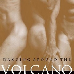 Free read✔ Dancing Around the Volcano: Freeing Our Erotic Lives: Decoding the Enigma of