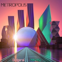 METROPOLIS - MAD1AD & Dodgeraf