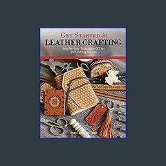 {PDF} ❤ Get Started in Leather Crafting: Step-by-Step Techniques and Tips for Crafting Success (De