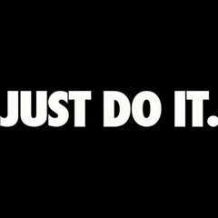 Just Do It.