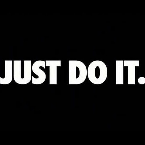 Just Do It.