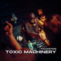 FALCAST042 | TOXIC MACHINERY