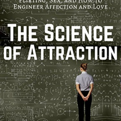 ACCESS EBOOK 📧 The Science of Attraction: Flirting, Sex, and How to Engineer Chemist