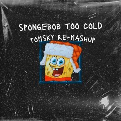 Mashd N Kutcher - Spongebob Too Cold (Tomsky Re-Mashup) [BUY= FREE DL]
