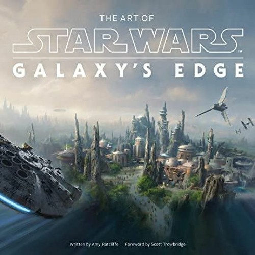 [VIEW] KINDLE 💑 The Art of Star Wars: Galaxy’s Edge by  Amy Ratcliffe &  Scott Trowb