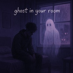 ghost in your room