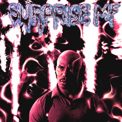 SURPRISE MF w/ UNKN0WNEXI