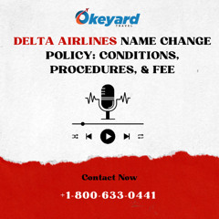 Delta Airlines Name Change Policy Conditions, Procedures, & Fee
