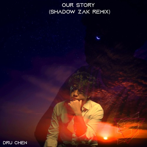 Dru Chen - Our Story (Shadow Zak Remix)