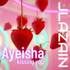 JLAZAIN x AYEISHA - Kissing You (Original mix)